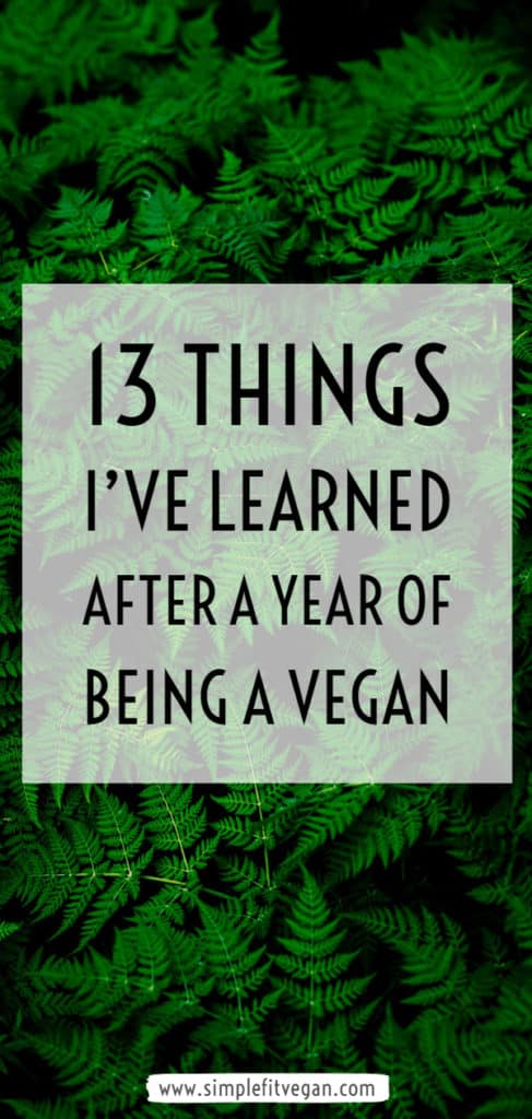 Wondering what the first year of being a vegan feels like? In this article I'm sharing thirteen things I've learned after a year of being a vegan. #veganlife #vegan #plantbased