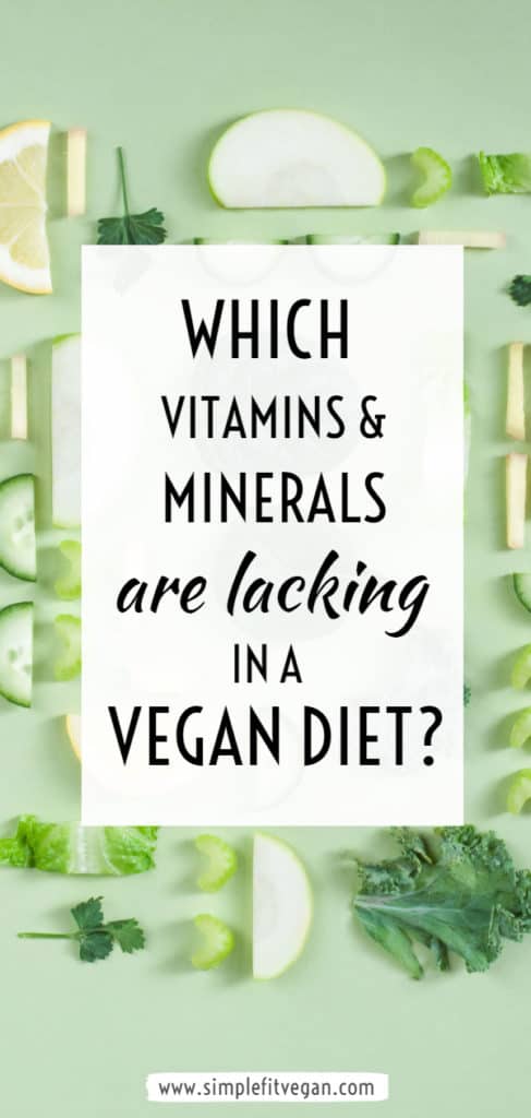 Which Vitamins and Minerals are Lacking in  your Vegan Diet? Read to find key vitamins and minerals you need to pay attention to while eating plant-based diet. #vegan #veganism #vitamins